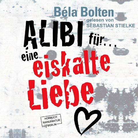 Alibi für eine eiskalte Liebe - Béla Bolten