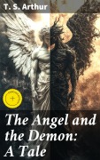 Cover-Bild zum Titel 'The Angel and the Demon: A Tale' von 'T. S. Arthur'