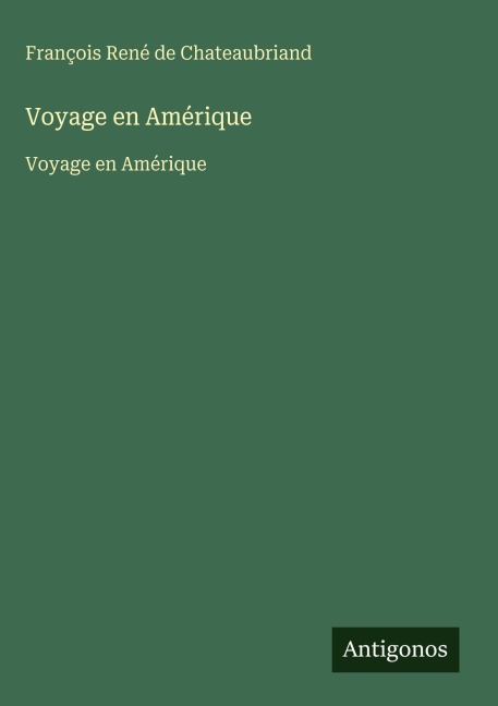 Voyage en Amérique - François René de Chateaubriand