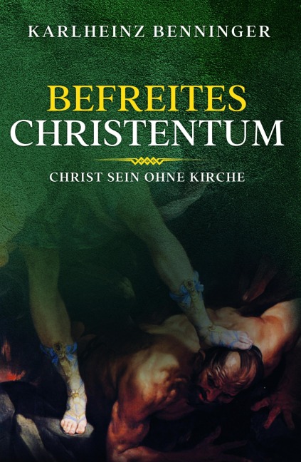 Befreites Christentum - Karlheinz Benninger