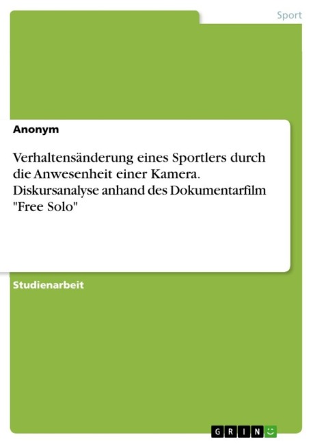 Verhaltensänderung eines Sportlers durch die Anwesenheit einer Kamera. Diskursanalyse anhand des Dokumentarfilm "Free Solo" - Anonymous