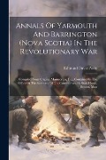 Cover-Bild zum Titel 'Annals Of Yarmouth And Barrington (nova Scotia) In The Revolutionary War: Compiled From Original Manuscripts, Etc., Contained In The Office Of The Sec' von 'Edmund Duval Poole'