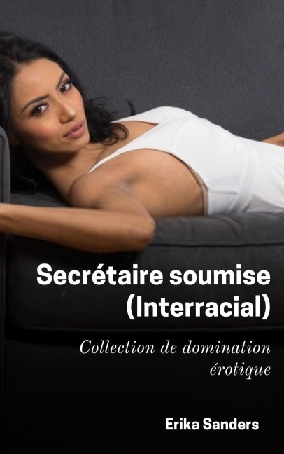 Secrétaire soumise (Interracial) - Erika Sanders
