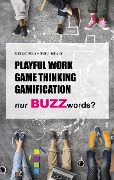 Playful Work, Game Thinking, Gamification - nur Buzzwords? - Stella Schüler, Michael Baur