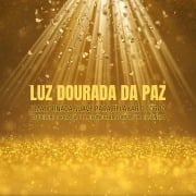 Luz Dourada da Paz - Meditação Guiada - Relaxamento Profundo - 