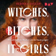 Cover-Bild zum Titel 'Witches, Bitches, It-Girls. Wie patriarchale Mythen uns bis heute prägen' von 'Rebekka Endler'