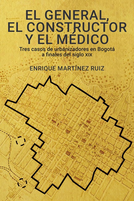 El general, el constructor y el médico - Enrique Martínez Ruiz