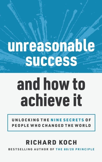 Unreasonable Success and How to Achieve It - Richard Koch