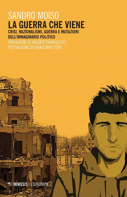 La guerra che viene. Crisi, nazionalismi, guerra e mutazioni dell'immaginario politico - Sandro Moiso