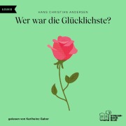 Cover-Bild zum Titel 'Wer war die Glücklichste?' von 'Hans Christian Andersen'