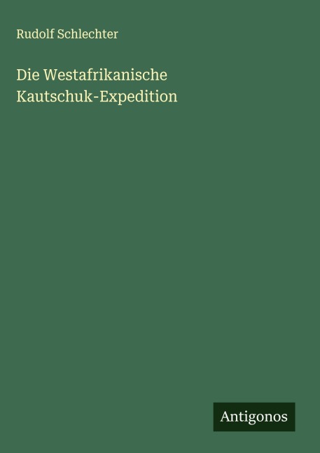 Die Westafrikanische Kautschuk-Expedition - Rudolf Schlechter