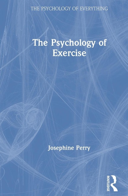 The Psychology of Exercise - Josephine Perry