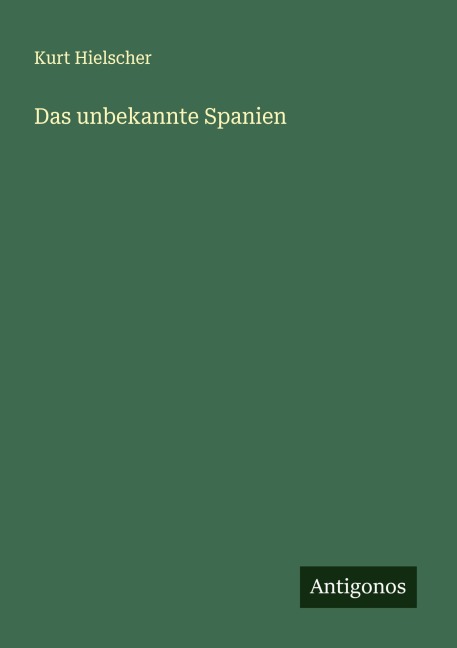 Das unbekannte Spanien - Kurt Hielscher