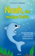 Cover-Bild zum Titel 'Noah, der mutige Delfin' von 'Katharina Moser'