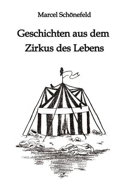 Geschichten aus dem Zirkus des Lebens - Marcel Schönefeld