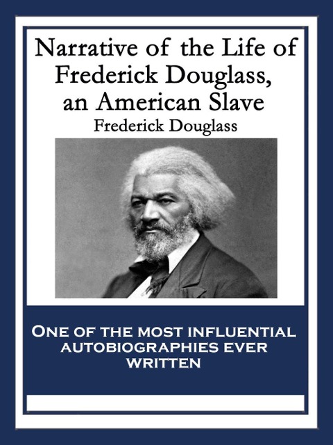 Narrative of the Life of Frederick Douglass, an American Slave - Frederick Douglass