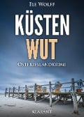 Küstenwut. Ostfrieslandkrimi - Ele Wolff