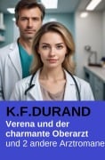 Cover-Bild zum Titel 'Verena und der charmante Oberarzt und 2 andere Arztromane' von 'K. F. Durand'