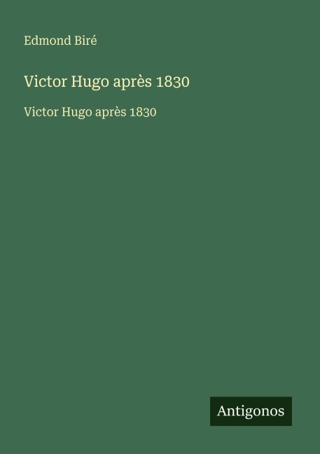 Victor Hugo après 1830 - Edmond Biré