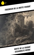 Cover-Bild zum Titel 'Motte de la Fouqué - Gesammelte Werke' von 'Friedrich Motte de la Fouqué'