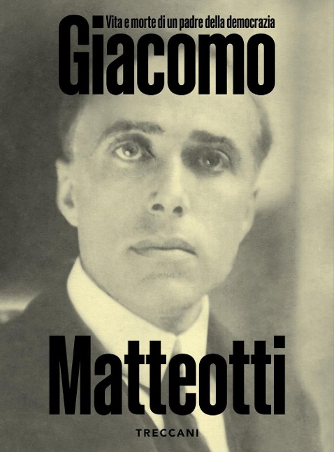Giacomo Matteotti. Vita e morte di un padre della democrazia. Catalogo della mostra (Roma, 1 marzo-10 Giugno 2024) - 