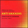 Anti-Vaxxers: How to Challenge a Misinformed Movement - Jonathan M. Berman