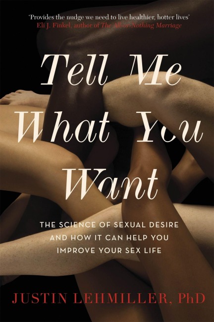 Tell Me What You Want - Justin J. Lehmiller