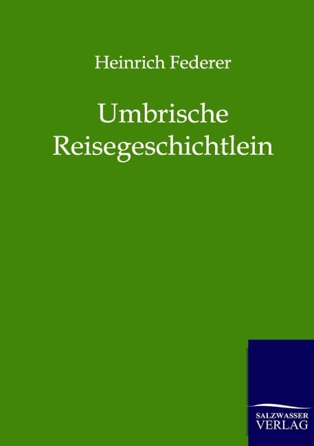 Umbrische Reisegeschichtlein - Heinrich Federer