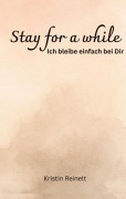 Cover-Bild zum Titel 'Stay for a while' von 'Kristin Reinelt'