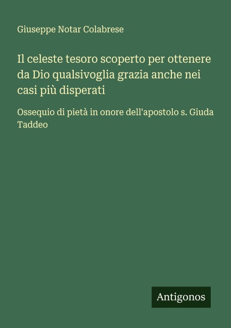 Il celeste tesoro scoperto per ottenere da Dio qualsivoglia grazia anche nei casi più disperati - Giuseppe Notar Colabrese
