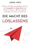 Die Macht des Loslassens - Logan Mind