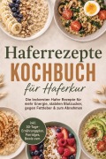 Cover-Bild zum Titel 'Haferrezepte Kochbuch für Haferkur: Die leckersten Hafer Rezepte für mehr Energie, stabilen Blutzucker, gegen Fettleber & zum Abnehmen - inkl. 30-Tage-Ernährungsplan, Porridges, Bowls uvm.' von 'Lina Blumenthal'
