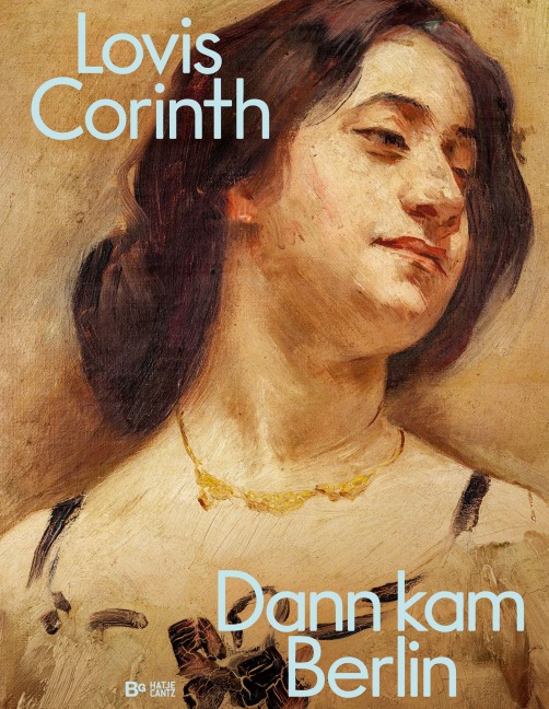 Lovis Corinth. Dann kam Berlin! - 
