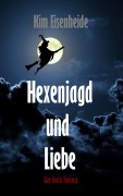 Hexenjagd und Liebe - Kim Eisenheide