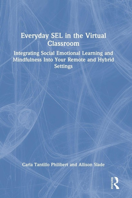 Everyday SEL in the Virtual Classroom - Carla Tantillo Philibert, Allison Slade