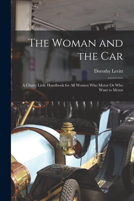 The Woman and the Car - Dorothy Levitt