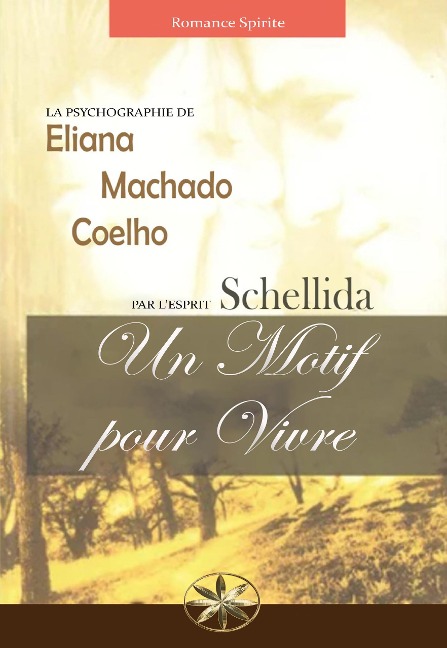 Un Motif Pour Vivre - Eliana Machado Coelho, Par l'esprit Schellida, R. Noemi Ramirez Castillo