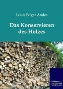 Das Konservieren des Holzes - Louis Edgar Andés