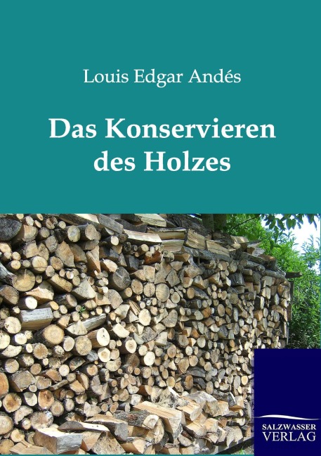 Das Konservieren des Holzes - Louis Edgar Andés