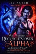 Cover-Bild zum Titel 'Von Meinem Rücksichtslosen Alpha Zurückgewiesen' von 'Liv Aster'