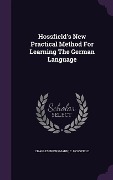 Cover-Bild zum Titel 'Hossfield's New Practical Method For Learning The German Language' von 'Charles Brenkmann, C. Hossfield'