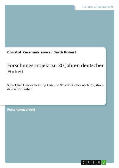 Forschungsprojekt zu 20 Jahren deutscher Einheit - Christof Kaczmarkiewicz, Barth Robert