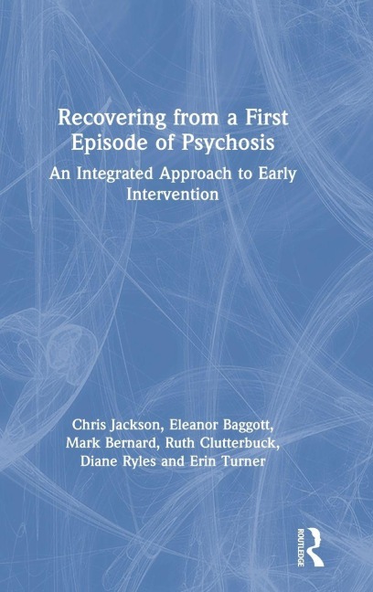 Recovering from a First Episode of Psychosis - Chris Jackson, Mark Bernard, Eleanor Baggott