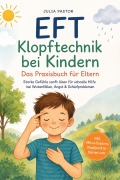 Cover-Bild zum Titel 'EFT Klopftechnik bei Kindern - Das Praxisbuch für Eltern: Starke Gefühle sanft lösen für schnelle Hilfe bei Wutanfällen, Angst & Schlafproblemen - inkl. Mikro-Sessions, Klopfpunkte-Karten uvm.' von 'Julia Pastor'