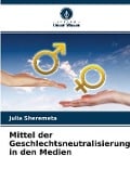 Mittel der Geschlechtsneutralisierung in den Medien - Julia Sheremeta