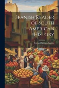 Spanish Reader of South American History - Edward Watson Supple