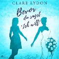 Bevor du sagst »Ich will« - Clare Lydon