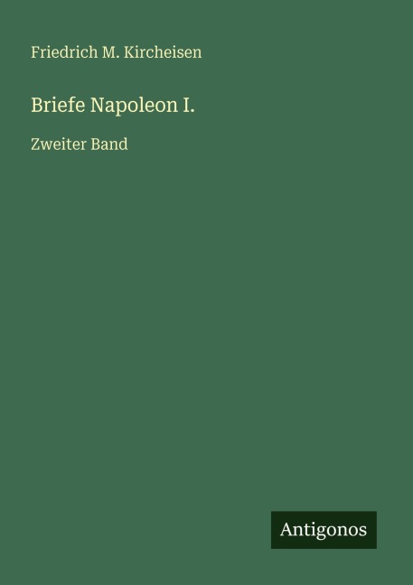 Briefe Napoleon I. - Friedrich M. Kircheisen
