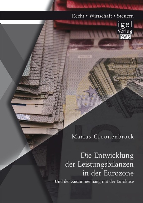 Die Entwicklung der Leistungsbilanzen in der Eurozone und der Zusammenhang mit der Eurokrise - Marius Croonenbrock