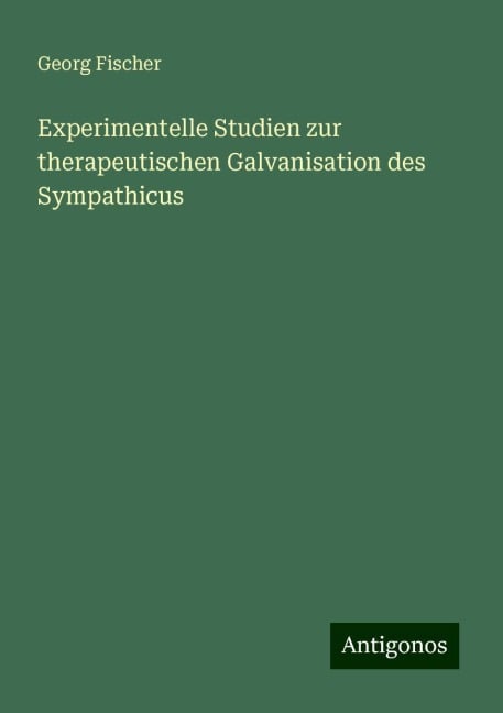 Experimentelle Studien zur therapeutischen Galvanisation des Sympathicus - Georg Fischer